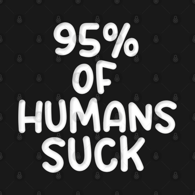 95% OF HUMANS SUCK by Roly Poly Roundabout