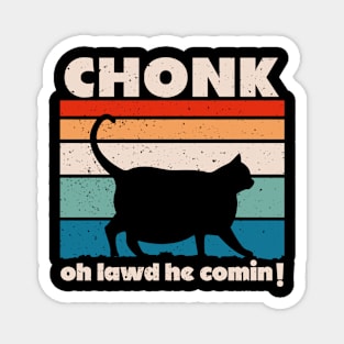 Chonk Cat - Oh Lawd He Comin'! Magnet