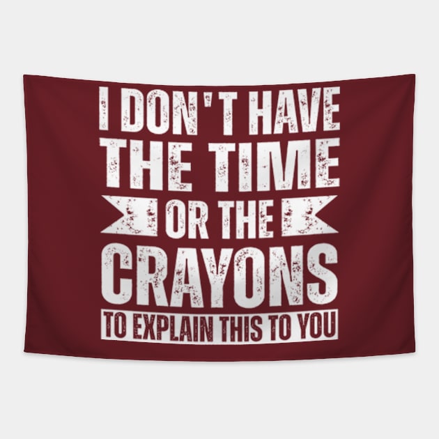 i dont have the time or the crayons to explain this to you,vintage gifts idea Tapestry by teenices