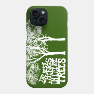 The Best Things In Life Are Trees Phone Case
