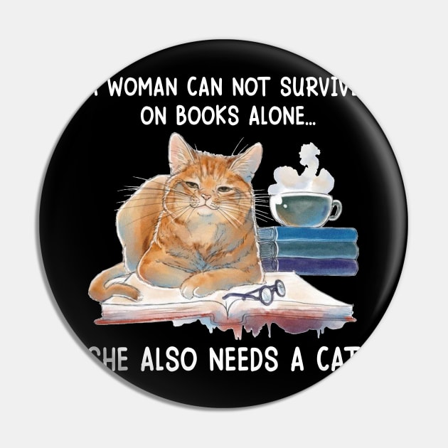 A Woman Cannot Survive On Books Alone She Also Needs A Cat Pin by Jenna Lyannion