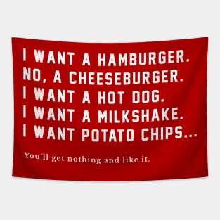 I want a hamburger, no a cheeseburger....you'll get nothing and like it! Tapestry