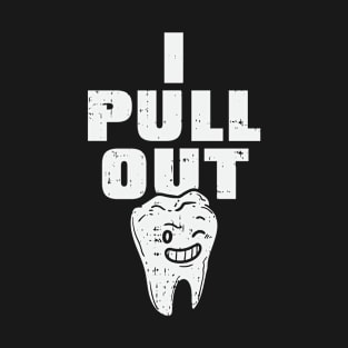 I Pull Out Teeth T-Shirt