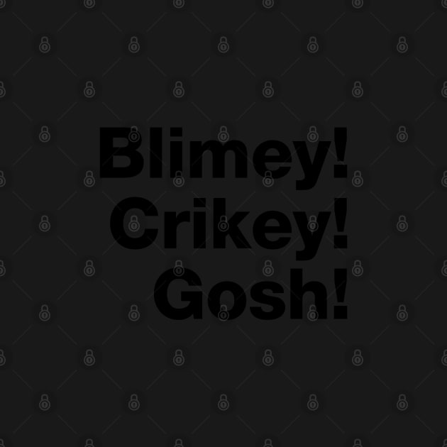 Blimey! Crikey! Gosh! Black Text by VicEllisArt