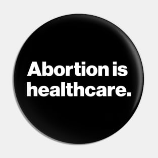 Abortion Is Healthcare Pin