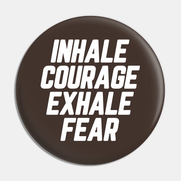 Inhale Courage Exhale Fear #10 Pin by SalahBlt