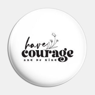 Have Courage And Be Kind Pin