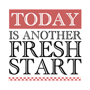 Today is another fresh start T-Shirt