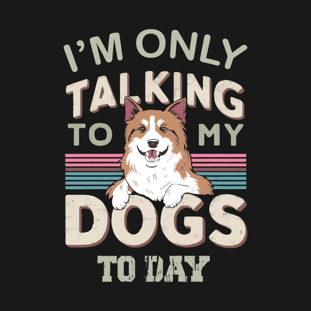 Im only talking to my Dog by Print Pro