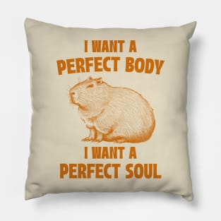 Capybara I Want A Perfect Body I Want A Perfect Soul Meme Pillow