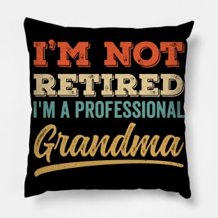 I'm Not Retired I'm a Professinal Grandma Pillow