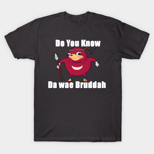 Do You Know Da wae? - Ugandan Knuckles Meme - T-Shirt ...