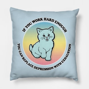 If You Work Hard Enough You Can Replace Depression With Exhaustion Pillow