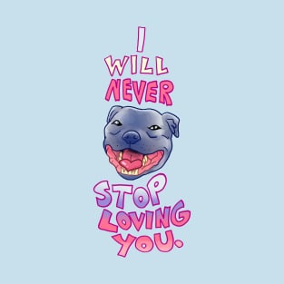 Smiling Blue Staffy Dog staffor  Staffy I WILL NEVER STOP LOVING YOU Cap T-Shirt