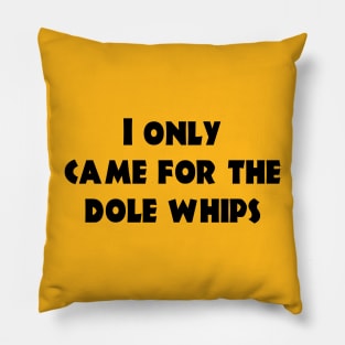 Came for the Dole Whips - Black Print Pillow