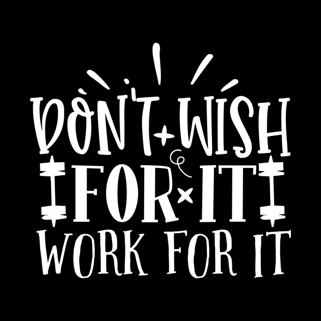 Motivation Quote don't wish for it work for it by BK55