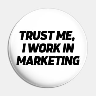 Trust me, I work in marketing Pin