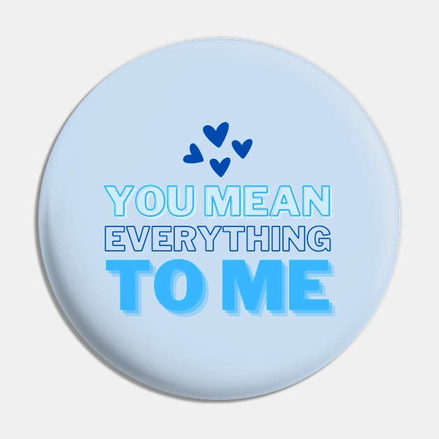You mean everything to me, Mommy Love and Birthday Pin by ijoyly