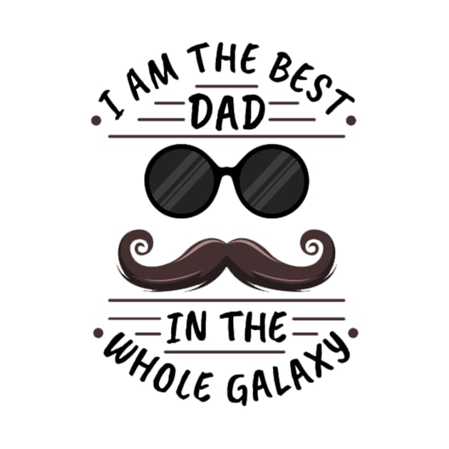 i am the best dad in the whole galaxy by PRINT-LAND