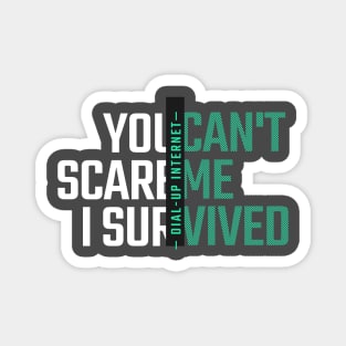 You Can't Scare Me I Survived Dial-Up Internet Magnet