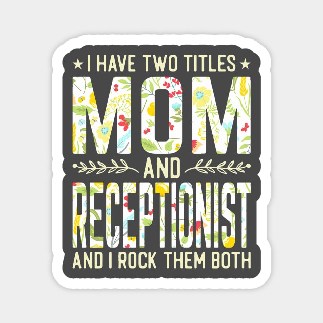 Mom and Receptionist Two Titles Magnet by Tatjana  Horvatić