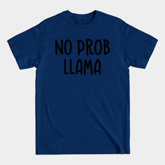 Discover No Prob Llama - No Prob Llama - T-Shirt