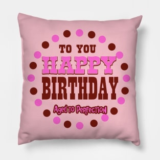 Happy Birthday  aged to perfection Pillow