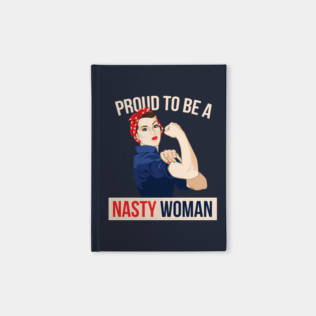 Proud to be a Nasty Woman