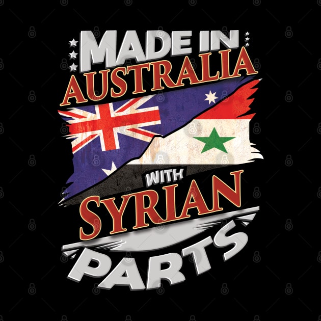 Made In Australia With Syrian Parts - Gift for Syrian From Syria by Country Flags