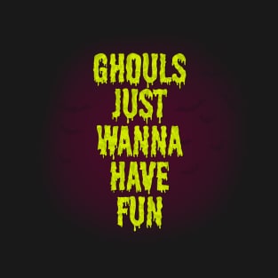 Ghouls just wanna have fun T-Shirt