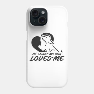 At Least My Dog Loves Me for Women Funny Dog Phone Case