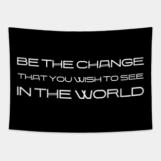 Be The Change That You Wish To See In The World white Tapestry