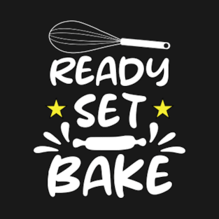 Ready set bake for funny bakers T-Shirt