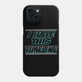 I hate this timeline Phone Case