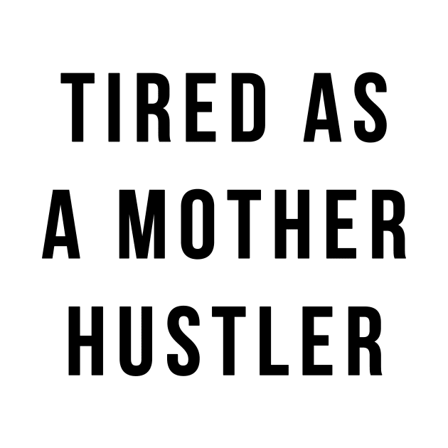 Tired As A Mother Hustler by BANWA