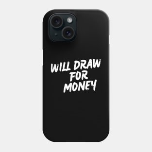 Will draw for Money 0.2 Phone Case