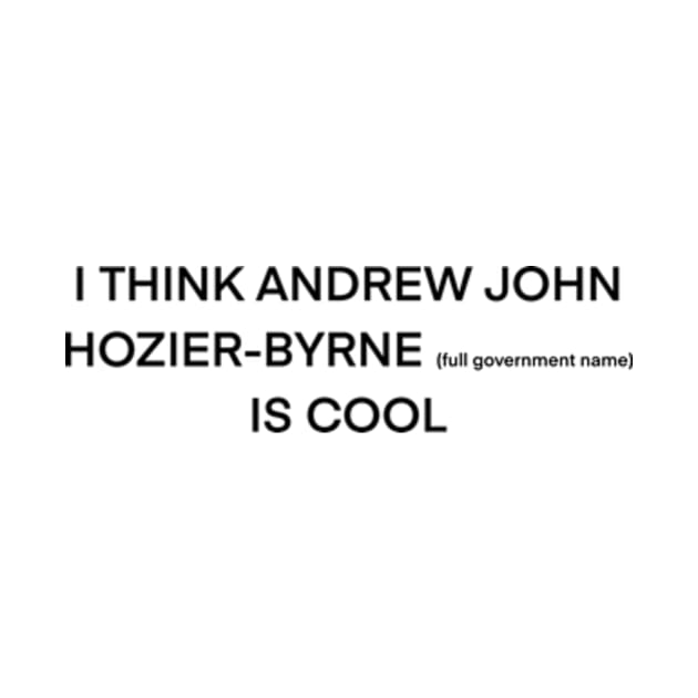 I think Hozier (full name) is cool (black type) by kimstheworst