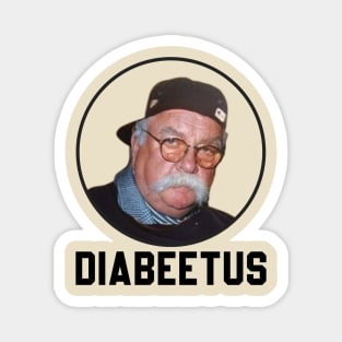 Diabeetus - Wilford Brimley  Original Aesthetic Tribute 〶 Magnet