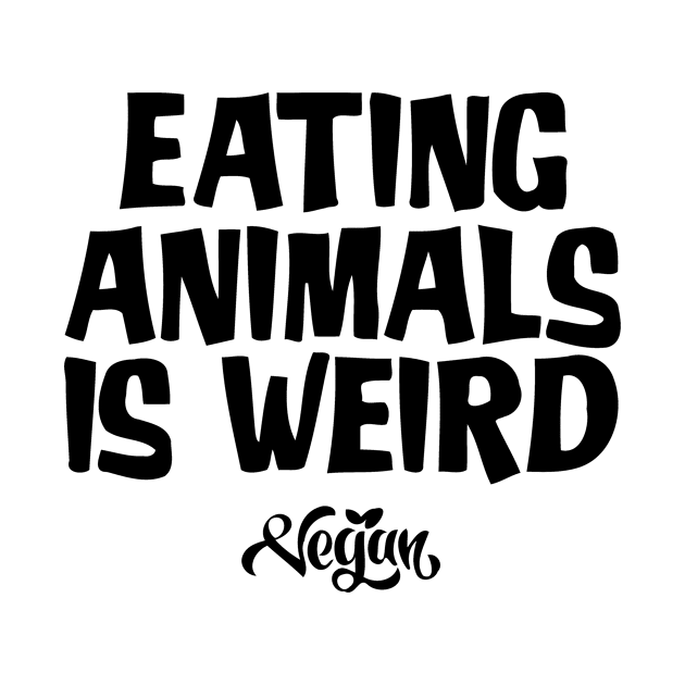 Eating Animals Is Weird Vegan by CuteSyifas93