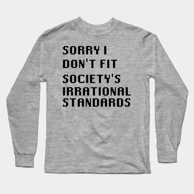 Sorry I Don T Fit Society S Irrational Standards Quotes Long