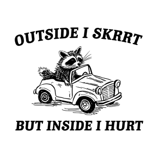 Outside I Skrrt but Inside I Hurt Funny saying Raccoon T-Shirt
