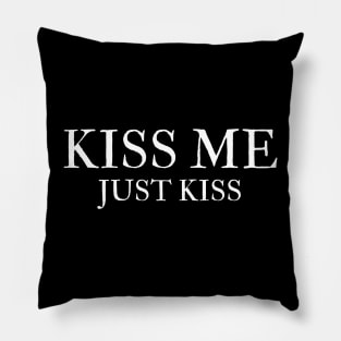 kiss me just kiss Pillow