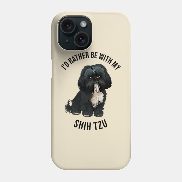 I'd rather be with my Shih Tzu Phone Case by pxdg