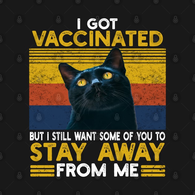 I Got Vaccinated But I Still Want Some Of You To Stay Cat by Hussein@Hussein