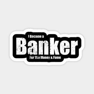 Banker for the Money & Fame Magnet