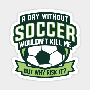 A Day Without Soccer Magnet