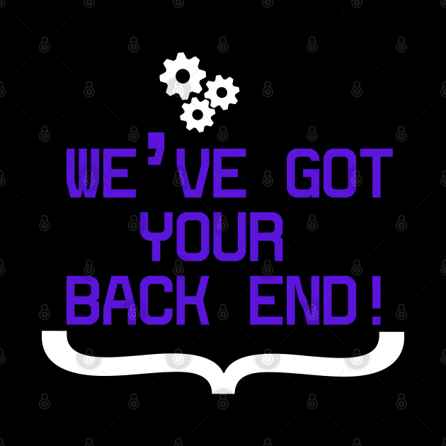 Back End Developer - We've got your Back End by Cyber Club Tees