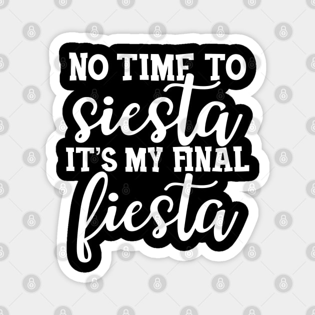 Bride - No time to siesta It's my final fiesta Magnet by KC Happy Shop