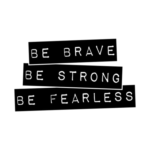 Be brave, Be strong, Be fearless Inspirational Typography design. by Her Typography Designs