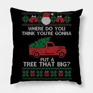 Where Do You Think You're Gonna Put a Tree That Big, Ugly Chirstmas Pillow